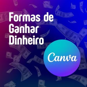 6 formas lucrativas de ganhar dinheiro com o canva - Empreendedorismo