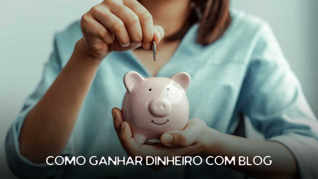 como ganhar dinheiro com blog