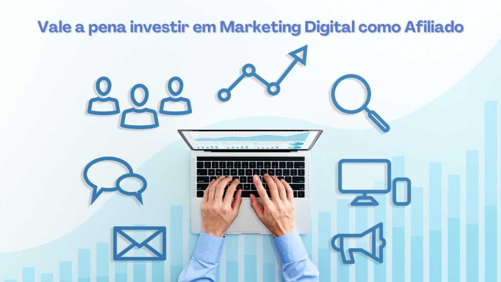 Vale a pena investir em marketing digital como afiliado