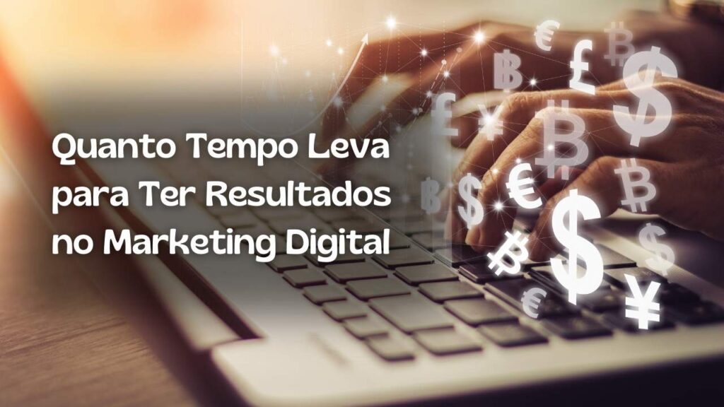 Quanto Tempo Leva para Ter Resultados no Marketing Digital