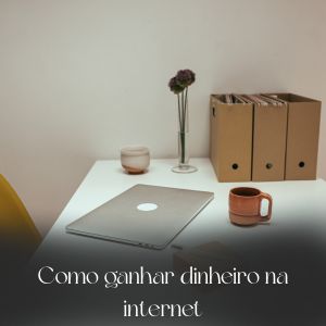 Como ganhar dinheiro pela internet